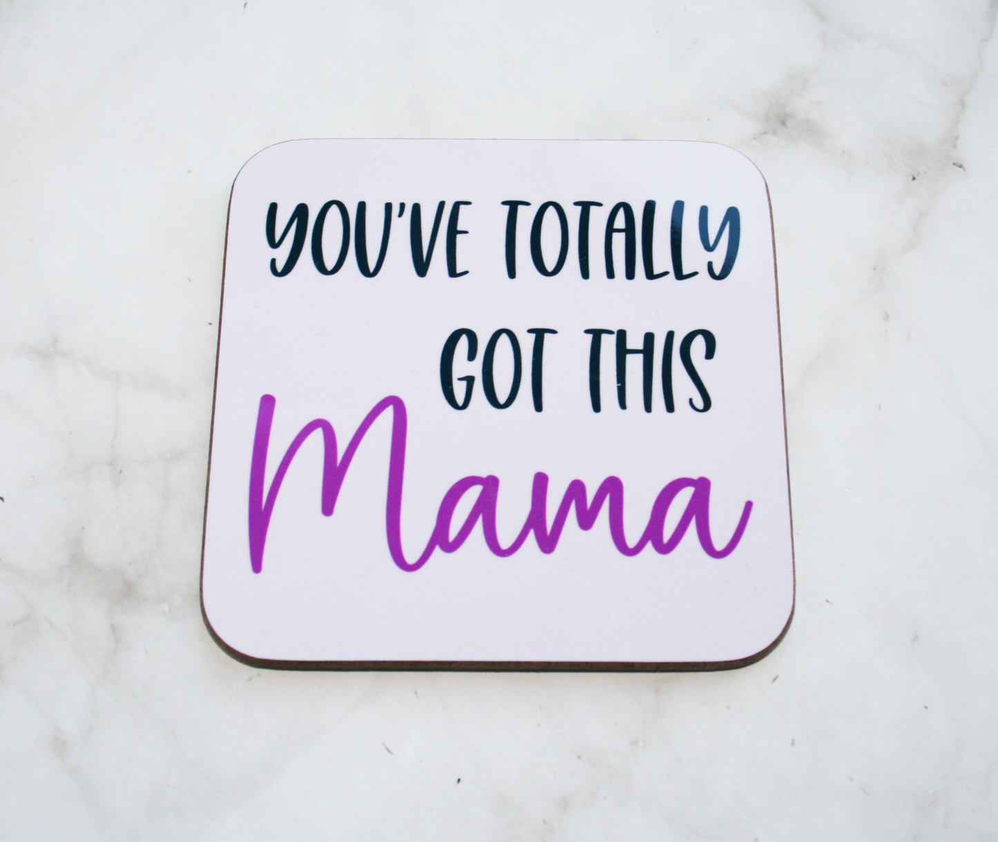 You've Totally Got This Mama Coaster